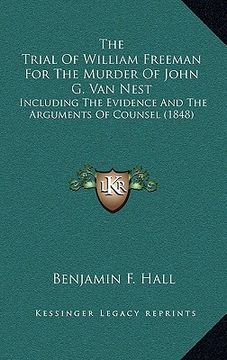 portada the trial of william freeman for the murder of john g. van nest: including the evidence and the arguments of counsel (1848) (en Inglés)