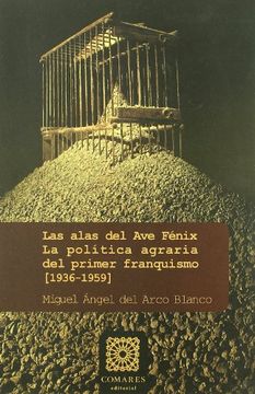 portada Las alas del ave fenix: la politica agraria del primer franquismo 1936-1959