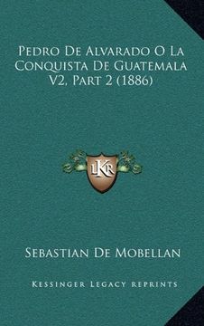 portada Pedro de Alvarado o la Conquista de Guatemala v2, Part 2 (1886)