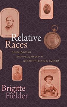 portada Relative Races: Genealogies of Interracial Kinship in Nineteenth-Century America (en Inglés)