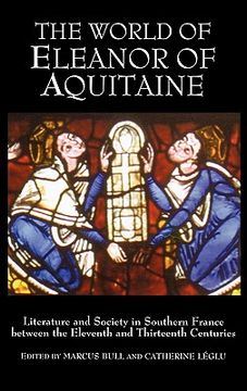 portada the world of eleanor of aquitaine: literature and society in southern france between the eleventh and thirteenth centuries
