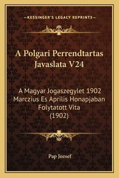 portada A Polgari Perrendtartas Javaslata V24: A Magyar Jogaszegylet 1902 Marczius Es Aprilis Honapjaban Folytatott Vita (1902) (en Hebreo)