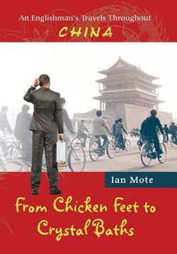 portada From Chicken Feet to Crystal Baths: An Englishman's Travels Throughout China (en Inglés)
