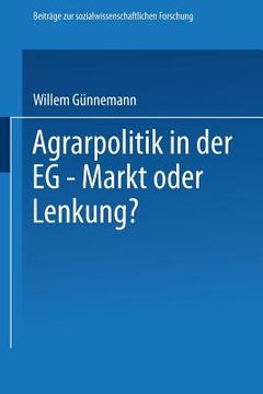 portada Agrarpolitik in Der Eg -- Markt Oder Lenkung?: Die Ursachen Des Versagens Der Eg--Agrarpolitik Und Mögliche Alternativen (en Alemán)