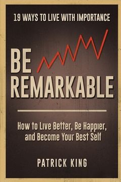 portada Be Remarkable: How to Live Better, Be Happier, and Become Your Best Self (in English)