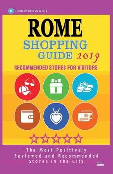 portada Rome Shopping Guide 2019: Best Rated Stores in Rome, Italy - Stores Recommended for Visitors, (Shopping Guide 2019) (en Inglés)