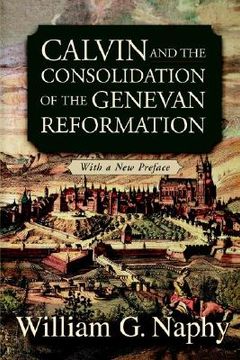 portada calvin and the consolidation of the genevan reformation (en Inglés)