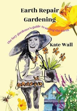 portada Earth Repair Gardening; The Lazy Gardener's Guide to Saving the Earth (en Inglés)