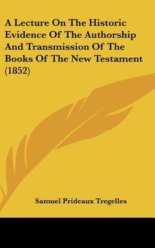 portada a lecture on the historic evidence of the authorship and transmission of the books of the new testament (1852)