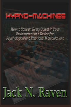 portada Hypno Machines - How To Convert Every Object In Your Environment As a Device For Psychological and Emotional Manipulations! (en Inglés)