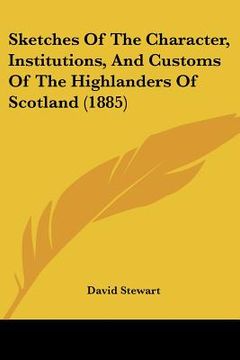 portada sketches of the character, institutions, and customs of the highlanders of scotland (1885) (en Inglés)
