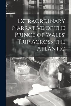 portada Extraordinary Narrative of the Prince of Wales' Trip Across the Atlantic (en Inglés)