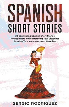 portada Spanish Short Stories: 20 Captivating Spanish Short Stories for Beginners While Improving Your Listening, Growing Your Vocabulary and Have fun 