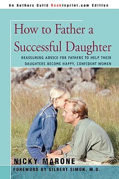portada how to father a successful daughter: reassuring advice for fathers to help their daughters become happy, confident women (in English)