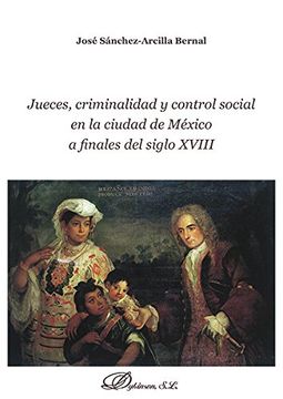 portada Jueces, criminalidad y control social en la ciudad de México a finales del siglo XVIII