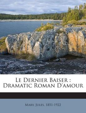 portada Le Dernier Baiser: Dramatic Roman d'Amour (en Francés)
