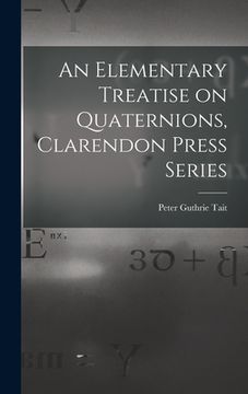 portada An Elementary Treatise on Quaternions, Clarendon Press Series (en Inglés)