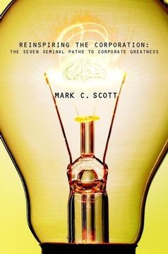 reinspiring the corporation: the seven seminal paths to corporate greatness (en Inglés)