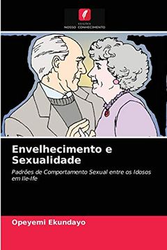 portada Envelhecimento e Sexualidade: Padrões de Comportamento Sexual Entre os Idosos em Ile-Ife (en Portugués)