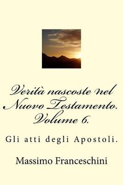 portada Verità nascoste nel Nuovo Testamento. Volume 6.: Gli atti degli Apostoli. (en Italiano)