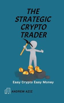 portada The Strategic Crypto Trader: Easy Crypto Easy Money