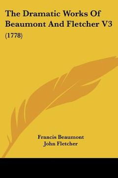 portada the dramatic works of beaumont and fletcher v3: 1778 (en Inglés)