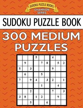 portada Sudoku Puzzle Book, 300 MEDIUM Puzzles: Single Difficulty Level For No Wasted Puzzles (en Inglés)