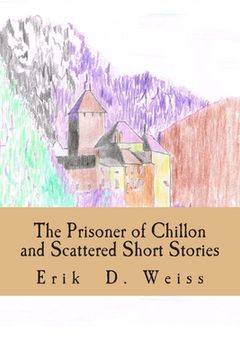 portada The Prisoner of Chillon and Scattered Short Stories (en Inglés)