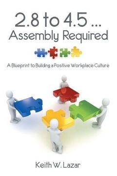 portada 2.8 to 4.5 ... Assembly Required: A Blueprint to Building a Positive Workplace Culture (en Inglés)