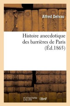 portada Histoire Anecdotique Des Barrieres de Paris (Ed.1865) (French Edition)