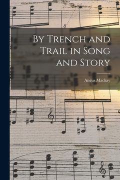 portada By Trench and Trail in Song and Story [microform] (in English)