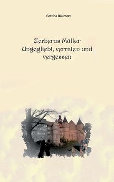 portada Zerberus Müller Ungeliebt, verraten und vergessen (en Alemán)