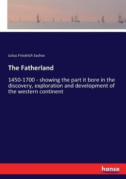 portada The Fatherland: 1450-1700 - showing the part it bore in the discovery, exploration and development of the western continent