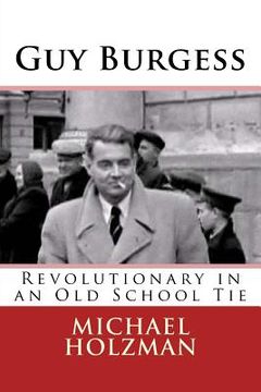 portada Guy Burgess: Revolutionary in an Old School Tie (en Inglés)