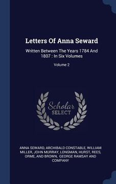 portada Letters Of Anna Seward: Written Between The Years 1784 And 1807: In Six Volumes; Volume 2