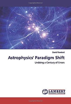 portada Astrophysics' Paradigm Shift: Undoing a Century of Errors (in English)
