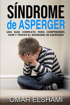 portada Síndrome de Asperger: Una Guía Completa Para Comprender, Vivir y Tratar el Síndrome de Asperger