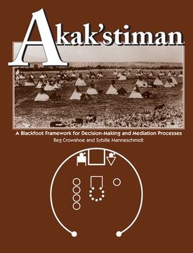 portada Akak'stiman: A Blackfoot Framework for Decision-Making and Mediation Processes (en Inglés)