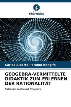 portada Geogebra-Vermittelte Didaktik Zum Erlernen Der Rationalität (en Alemán)