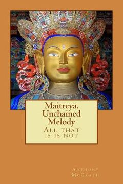 portada Maitreya. Unchained Melody: What is is Not (in English)