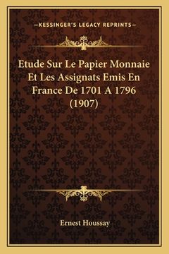 portada Etude Sur Le Papier Monnaie Et Les Assignats Emis En France De 1701 A 1796 (1907) (en Francés)