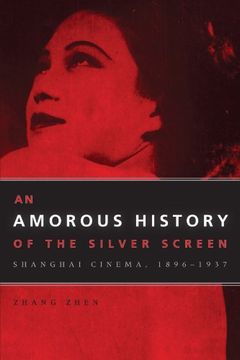 portada An Amorous History of the Silver Screen: Shanghai Cinema, 1896-1937 (en Inglés)