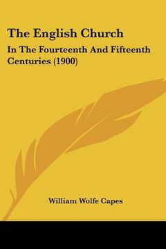 portada the english church: in the fourteenth and fifteenth centuries (1900) (en Inglés)