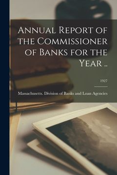 portada Annual Report of the Commissioner of Banks for the Year ..; 1927 (in English)