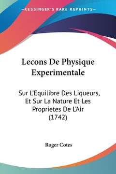 portada Lecons De Physique Experimentale: Sur L'Equilibre Des Liqueurs, Et Sur La Nature Et Les Proprietes De L'Air (1742) (en Francés)