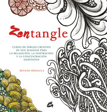 portada Zentangle: Curso de Dibujocreativo de Seis Semanas Para la Relajacion, la Inspiracion y la Concentracion Meditativa (in Spanish)