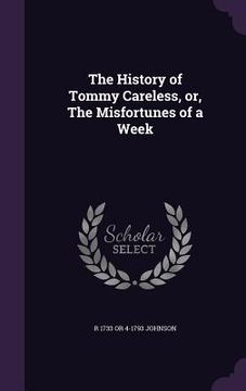 portada The History of Tommy Careless, or, The Misfortunes of a Week (in English)
