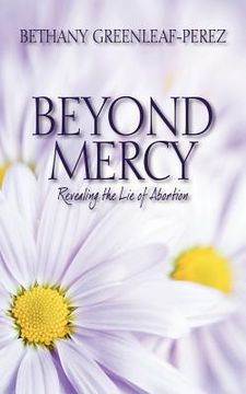 portada beyond mercy: revealing the lie of abortion