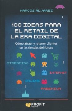 portada 100 Ideas Para el Retail de la era Digital: Cómo Atraer y Retener Clientes en las Tiendas del Futuro (in Spanish)