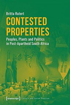 portada Contested Properties: Peoples, Plants, and Politics in Post-Apartheid South Africa (Culture and Social Practice) 